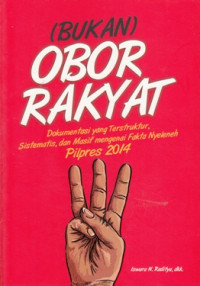 Image of (BUKAN) OBOR RAKYAT: DOKUMENTASI YANG TERSTRUKTUR, SISTEMATIS, DAN MASIF MENYENAI FAKTA NYELENEH PILPRES 2014