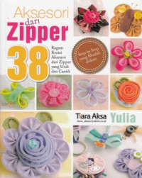 Image of AKSESORI DARI ZIPPER: 38 RAGAM KREASI AKSESORI DARI ZIPPER YANG UNIK DAN CANTIK
