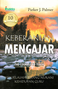 Image of KEBERANIAN MENGAJAR: MENJELAJAHI RUANG NURANI KEHIDUPAN GURU