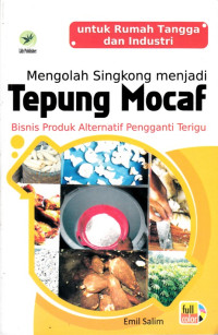 Image of MENGOLAH SINGKONG MENJADI TEPUNG MOCAF: BISNIS PRODUK ALTERNATIF PENGGANTI TERIGU