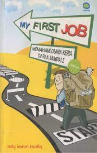 Image of MY FIRST JOB MEMAHAMI DUNIA KERJA DARI A SAMPAI Z