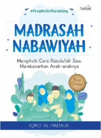 Image of Madrasah Nabawiyah: Mengikuti Cara Rasulullah SAW. Membesarkan Anak - Anaknya