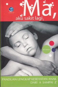 Image of MA, AKU SAKIT LAGI: PANDUAN LENGKAP KESEHATAN ANAK DARI A SAMPAI Z + 65 RESEP OBAT TRADISIONAL