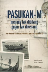 Image of PASUKAN - M: MENANG TAK DIBILANG- GUGUR TAK DIKENANG (PERTEMPURAN LAUT PERTAMA DALAM SEJARAH RI)