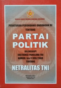 Image of PERATURAN PERUNDANG-UNDANGAN RI TENTANG PARTAI POLITIK DILENGKAPI INSTRUKSI PANGLIMA TNI