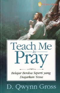 Image of TEACH ME TO PRAY: BELAJAR BERDOA SEPERTI YANG DIAJARKAN YESUS