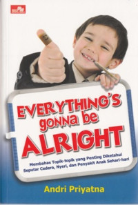 Image of EVERYTHING'S GONNA BE ALRIGHT: MEMBAHAS TOPIK-TOPIK YANG PENTING DIKETAHUI SEPUTAR CIDERA, NYERI, DAN PENYAKIT ANAK SEHARI-HARI