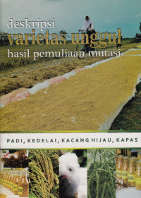 Image of DESKRIPSI VARIETAS UNGGUL HASIL PEMULIAAN MUTASI: PADI, KEDELAI, KACANG HIJAU, KAPAS