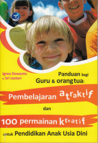 Image of PANDUAN BAGI GURU DAN ORANGTUA: PEMBELAJARAN ATRAKTIF DAN 100 PERMAINAN KREATIF